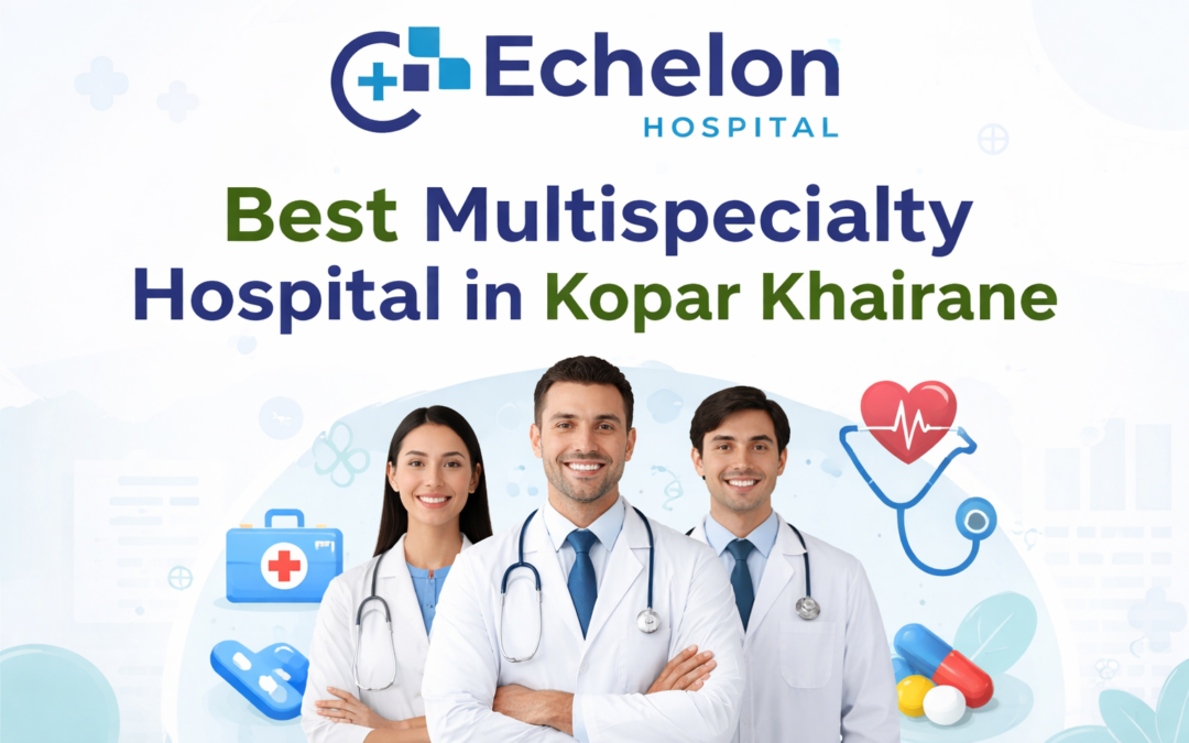 Best Multispecialty Hospital in Kopar Khairane – Advanced Healthcare Services