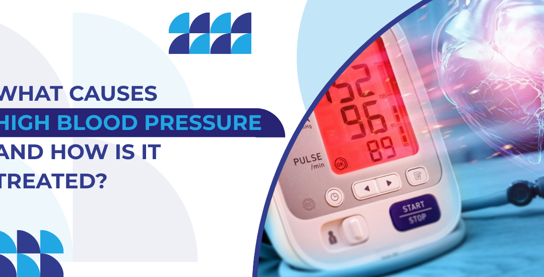 What Causes High Blood Pressure and How Is It Treated
