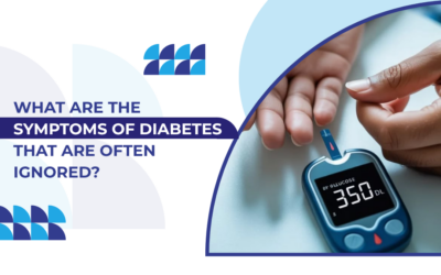 What Are the Symptoms of Diabetes That Are Often Ignored?