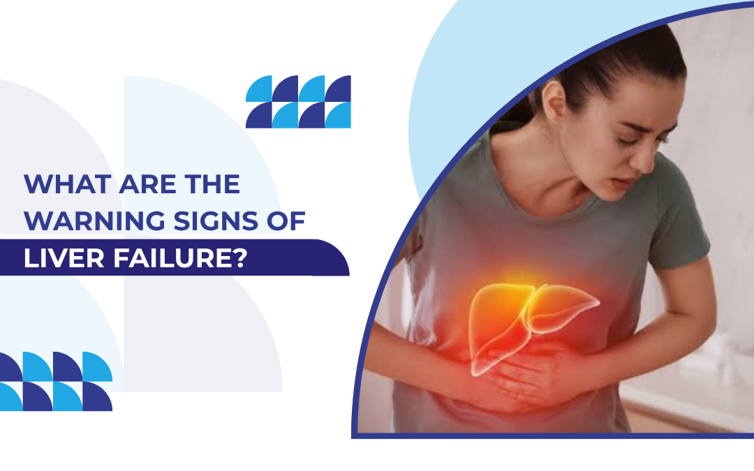 What are the warning signs of liver failure? Learn about early symptoms, diagnosis, and treatment at Echelon Hospital.