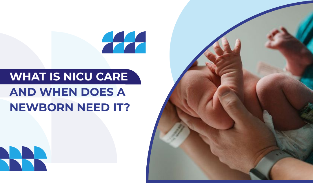 What Is NICU Care and When Does a Newborn Need It?