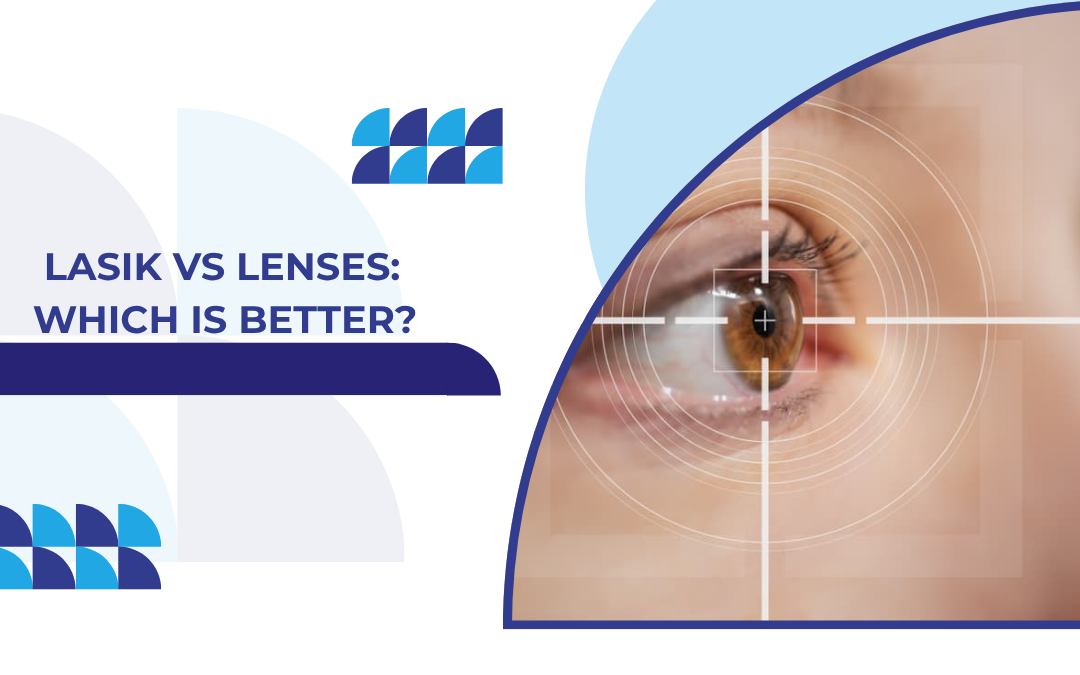  LASIK vs Lenses: Which Is Better?
