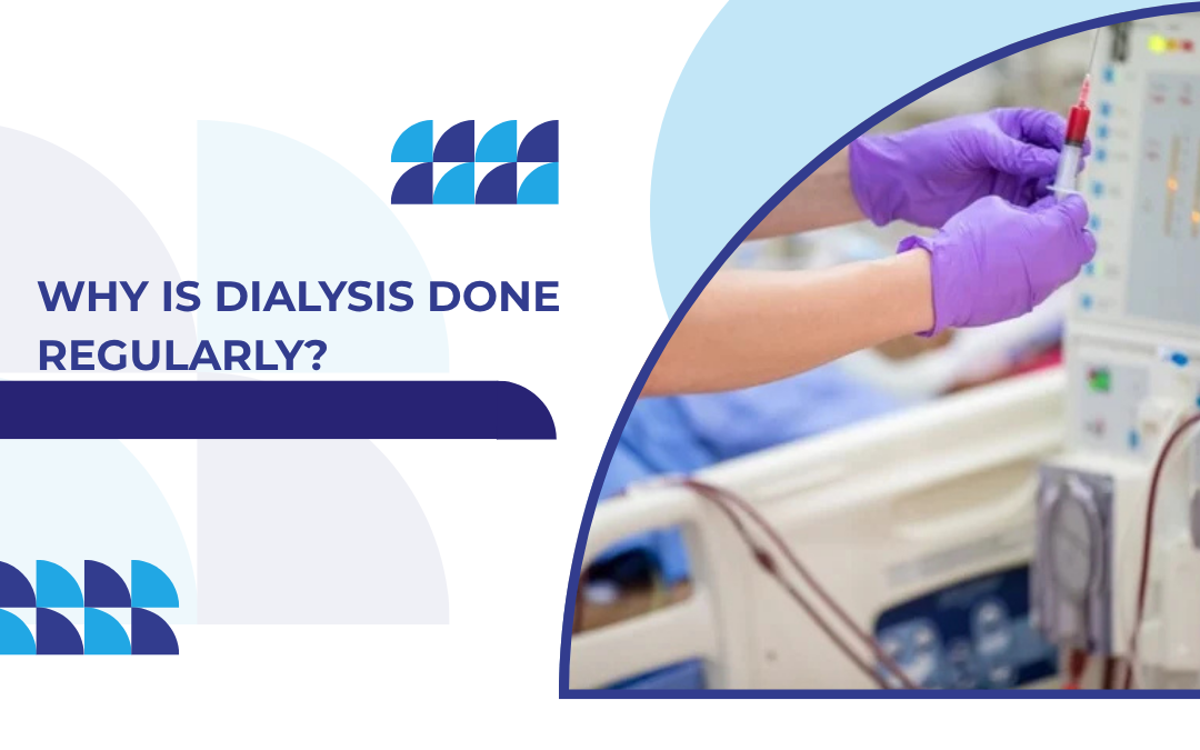 Why Is Dialysis Done Regularly?