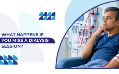 What Happens If You Miss a Dialysis Session?
