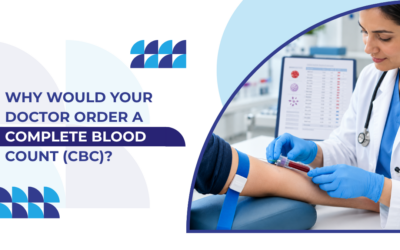 Why Would Your Doctor Order a Complete Blood Count (CBC)?